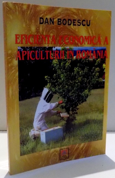 EFICIENTA ECONOMICA A APICULTURII IN ROMANIA de DAN BODESCU , 2007