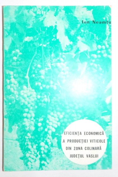 EFICIENTA ECONOMICA A PRODUCTIEI VITICOLE DIN ZONA COLINARA JUDETUL VASLUI , 1978