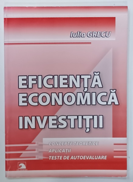 EFICIENTA ECONOMICA IN INVESTITII de IULIA GRECU , 2007