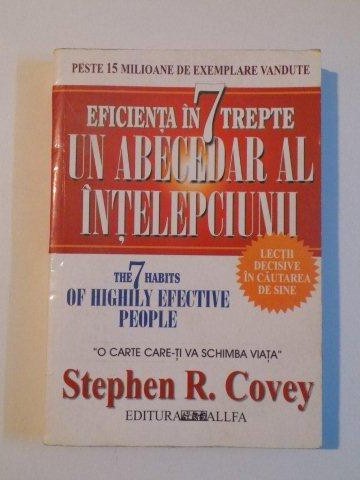 EFICIENTA IN 7 TREPTE SAU UN ABECEDAR AL INTELEPCIUNII de STEPHEN R. COVEY , 2002
