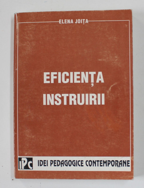 EFICIENTA INSTRUIRII - FUNDAMENTE PENTRU O DIDACTICA PRAXIOLOGICA de ELENA JOITA , 1998