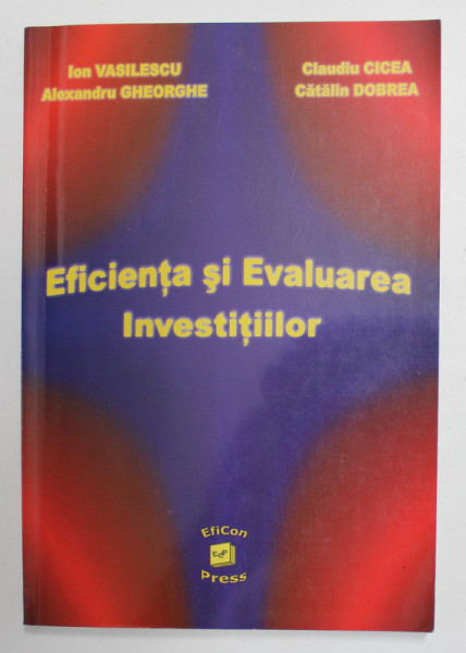 EFICIENTA SI EVALUAREA INVESTITIILOR de ION VASILESCU ...CATALIN DOBREA , 2004