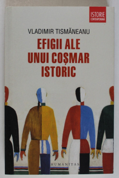 EFIGII ALE UNUI COSMAR ISTORIC de VLADIMIR TISMANEANU , 2015 , EXEMPLAR SEMNAT DE AUTOR *