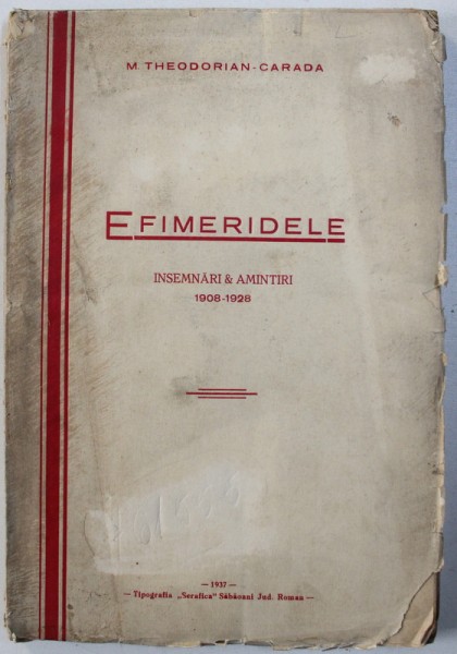 EFIMERIDELE  - INSEMNARI & AMINTIRI 1908 - 1928 de M. THEODORIAN - CARADA , 1937 , DEDICATIE*