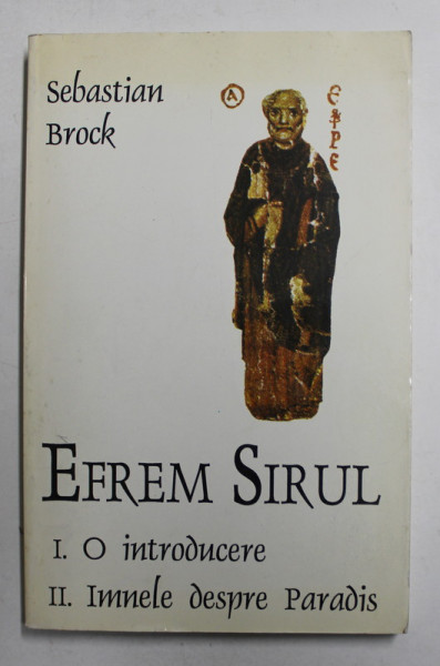 EFREM SIRUL - I. O INTRODUCERE , II . IMNELE DESPRE PARADIS de SEBASTIAN BROCK , 1988