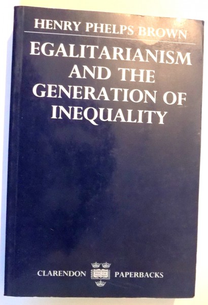 EGALITARIANISM AND GENERATION OF INEQUALITY by HENRY PHELPS BROWN , 1991