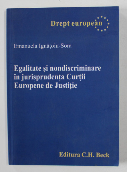 EGALITATE SI NONDISCRIMINARE IN JURISPRUDENTA CURTII EUROPENE DE CASATIE de EMANUELA  IGNATOIU - SORA , 2008