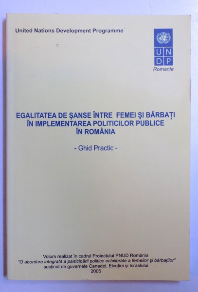 EGALITATEA DE SANSE INTRE FEMEI SI BARBATI IN IMPLEMENTAREA POLITICILOR PUBLICE IN ROMANIA - GHID PRACTIC, 2005