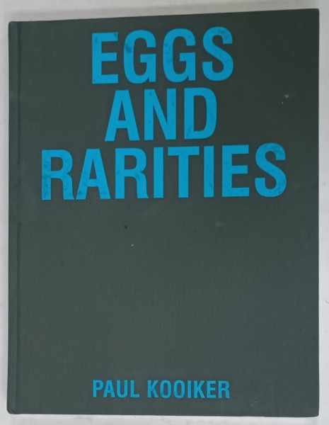 EGGS AND RARITIES by PAUL KOOIKER , ALBUM DE FOTOGRAFIE ALB - NEGRU , 2018