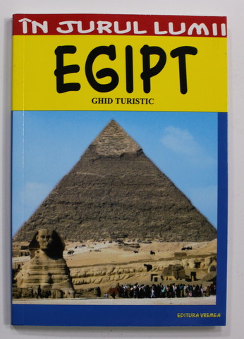 EGIPT - GHID TURISTIC  de ROXANA NICOLAE , COLECTIA '' IN JURUL LUMII '' , 2008