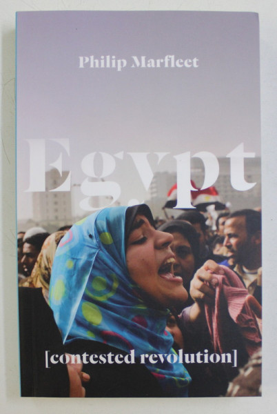 EGYPT  - CONTESTED REVOLUTION by PHILIP MARFLEET , 2016