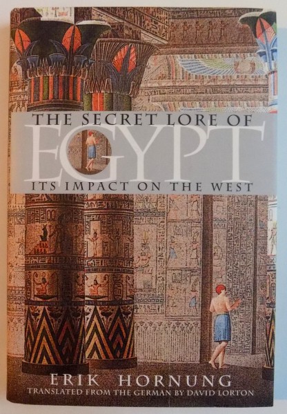 EGYPT , THE SECRET LORE OF ITS IMPACT ON THE WEST by ERIK HORNUNG , 2001