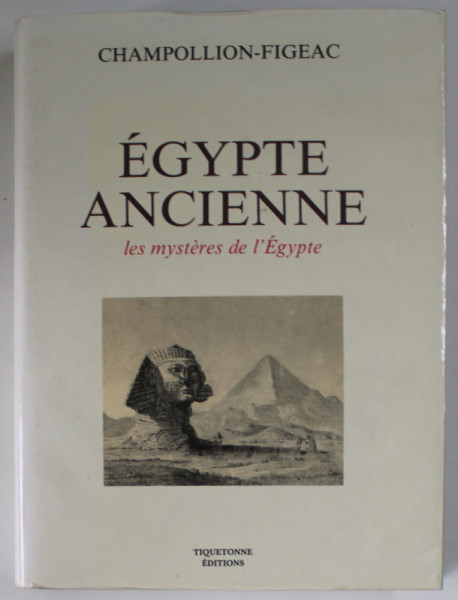 EGYPTE ANCIENNE , LES MYSTERES DE L 'EGYPTE par CHAMPOLLION - FIGEAC , EDITIE ANASTATICA , RETIPARITA 1989