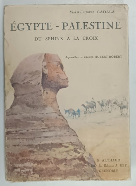 EGYPTE - PALESTINE DU SPINX A LA CROIX par MARIE - THERESE GADALA , aquarelles de MARIUS HUBERT - ROBERT , 181 HELIOGRAVURES , 1932
