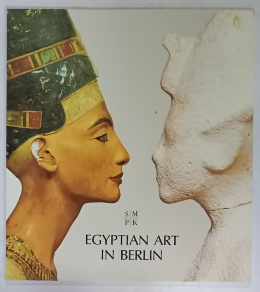 EGYPTIAN ART IN BERLIN , by DIETRICH WILDUNG , MASTERPIECES IN THE BODEMUSEUM AND IN CHARLOTTENBURG , 1999