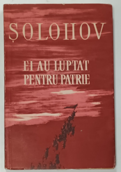 EI AU LUPTAT PENTRU PATRIE de MIHAIL SOLOHOV , capitole de roman, 1960