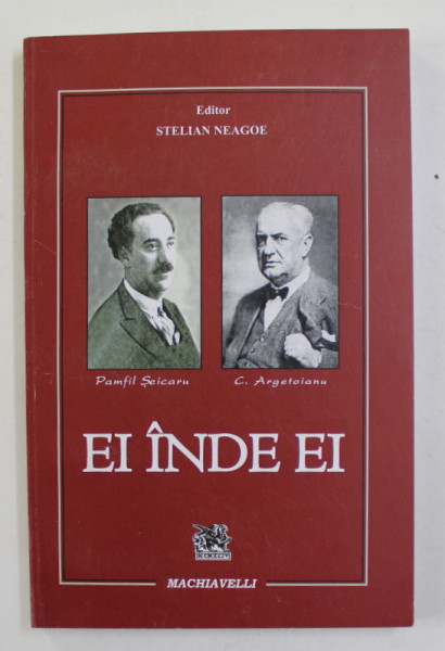 EI INDE EI - PAMFIL SEICARU DESPRE CONSTANTIN ARGETOIANU SI VICEVERSA , editor STELIAN NEAGOE , 2016