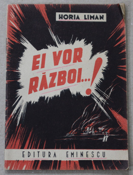 EI VOR RAZBOI ...! de HORIA LIMAN , 1948 , PREZINTA INSEMNARI SI SUBLINIERI *
