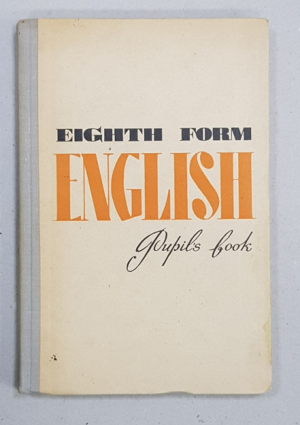 EIGHT FORM ENGLISH  - PUPIL'S BOOK ,  TEXT IN ENGLEZA PENTRU VORBITORII DE LIMBA RUSA 1971