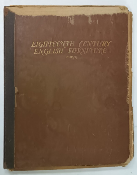 EIGHTEEN CENTURY ENGLISH FURNITURE , MAPA CU 71 PLANSE MONOCROME , INCEPUTUL SEC. XX