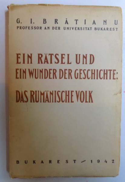 EIN RATSEL UND EIN WUNDER DER GESICHTE : DAS RUMANISCHE VOLK  von G. I. BRATIANU , 1942