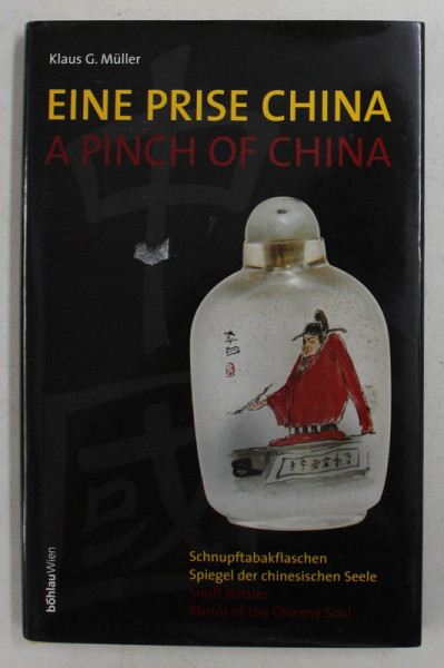 EINE PRISE CHINA / A PINCH OF CHINA by KLAUS G. MULLER - SNUFF BOTTLES MIRROR OF THE CHINESE SOUL , EDITIE BILINGVA GERMANA - ENGLEZA , 1999