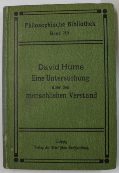 EINE UNTERSUCHUNG UBER DEN MENSCHLICHEN VERSTAND ( O CERCETARE ASUPRA MINTII UMANE  ) von DAVID HUME , TEXT IN LIMBA GERMANA , 1907, SEMNATA DE TRAIAN HERSENI *