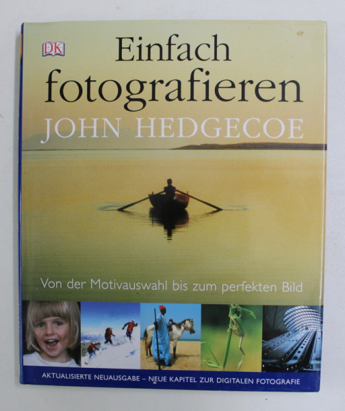 EINFACH FOTOGRAFIEREN von JOHN HEDGECOE , VON DER MOTIVAUSWAHL BIS ZUM PERFEKTEN BILD , 2005