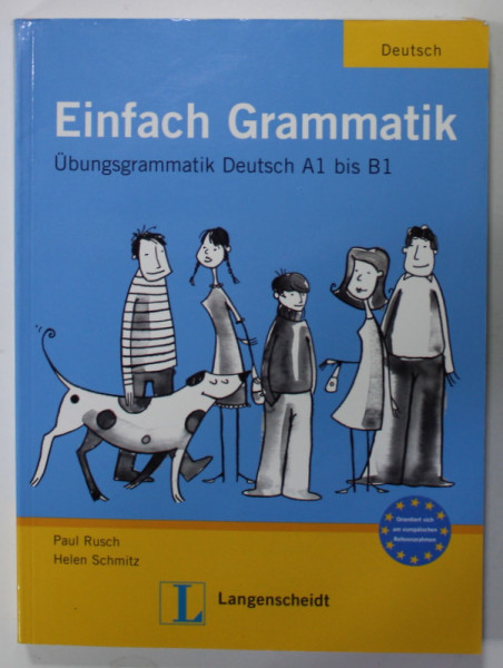 EINFACH GRAMMATIK , UBUNGSGRAMMATIK DEUTSCH A1 bis B1 von PAUL RUSCH und HELEN SCHMITZ , 2007