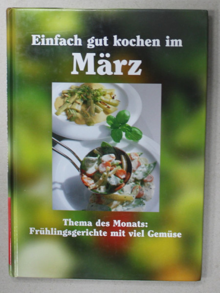 EINFACHT GUT KOCHEN IM MARZ ( GATESTE BINE IN LUNA MARTIE ) , TEXT IN LIMBA GERMANA , 2000