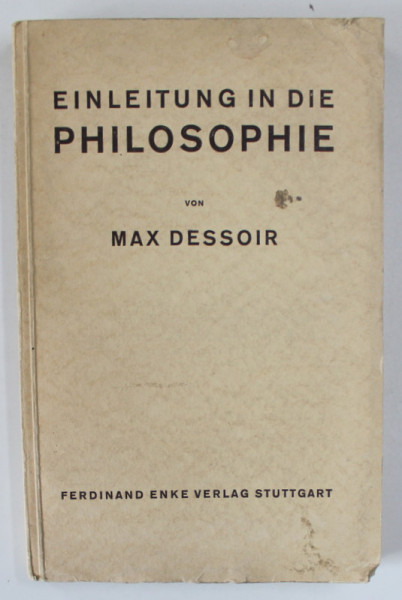 EINLEITUNG IN DIE PHILOSOPHIE  (INTRODUCERE IN FILOSOFIE ) von MAX DESSOIR , TEXT IN LIMBA GERMANA , 1936