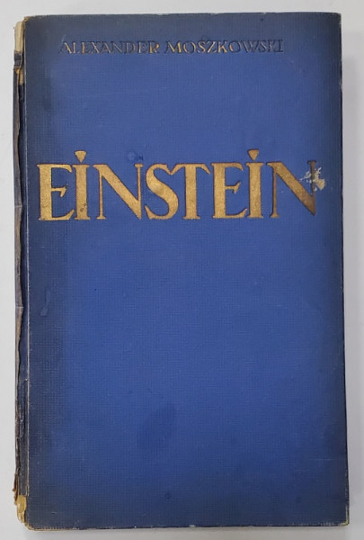 EINSTEIN , EINBLICKE IN SEINE GEDANKENWELT  ( PERSPECTIVE IN LUMEA GANDIRII SALE )  , von ALEXANDER MOSZKOWSKI , TEXT IN LIMBA GERMANA , 1922