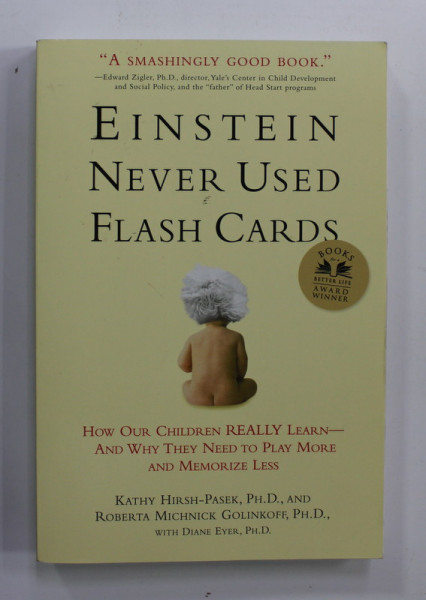 EINSTEIN NEVER USED FLASH CARDS - HOW YOUR CHILDREN REALLY LEARN - AND WHY THEY NEED TO PLAY MORE AND MEMORIZE LESS by KATHY HIRSH - PASEK  and ROBERTA MICHNICK GOLINKOFF , 2003