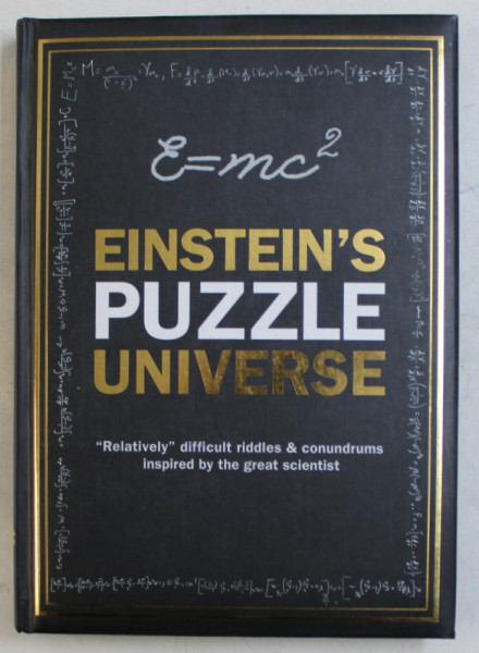 EINSTEIN' S PUZZLE UNIVERSE - RELATIVELY DIFFICULT RIDDLES & CONUNDRUMS INSPIRED BY THE GREAT SCIENTIST by TIM DEDOPULOS , 2015
