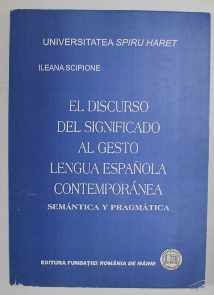 EL DISCURSO DEL SIGNIFICADO AL GESTO LENGUA ESPANOLA CONTEMPORANEA - SEMANTICA Y PRAGMATICA de ILEANA SCIPIONE , 2008