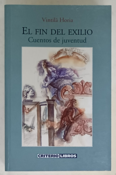 EL FIN DEL EXILIO , CUENTOS DE JUVENTUD de VINTILA HORIA , 2002 , DEDICATIA TRADUCATOARELOR *, TEXT IN LIMBA SPANIOLA