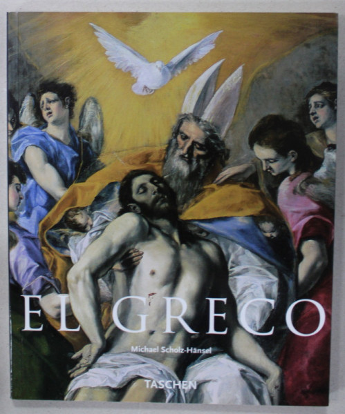 EL GRECO , DOMENIKOS THEOTOKOPOULOS 1541 - 1614 par MICHEL SCHOLZ - HANSEL , 2004 , TEXT IN LB. ENGLEZA