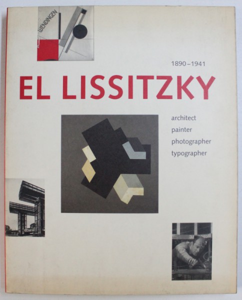 EL LISSITZKY  1890 - 1941 - ARCHITECT , PAINTER , PHOTOGRAPHER , TYPOGRAPHER , 1990