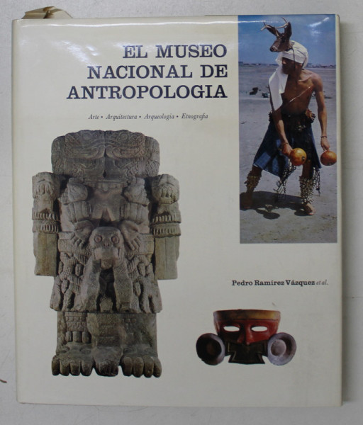 EL MUSEO NACIONAL DE ANTROPOLOGIA , ARTE , ARQUITECTURA , ARQUEOLOGIA , ETNOGRAFIA , textos de PEDRO RAMIREZ VAZQUEZ ... ALFONSO CASO , 1968