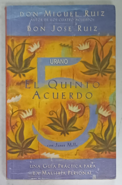 EL QUINTO ACUERDO , UNA GUIA PRACTICA PARA LA MAESTRIA PERSONAL di DON MIGUEL RUIZ ...JANET MILLS , 2010 , TEXT IN LIMBA SPANIOLA