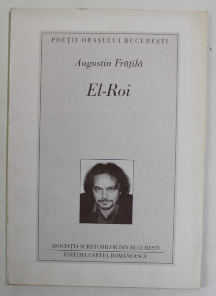EL - ROI de AUGUSTIN FRATILA , VERSURI , 1997 , DEDICATIE *