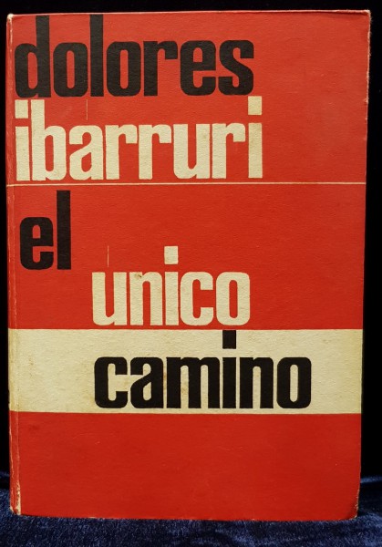 EL UNICO CAMINO de DOLORES IBARRURI , CU DEDICATIA AUTOAREI , 1962