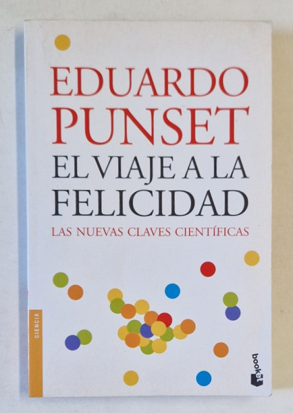 EL VIAJE A LA FELICIDAD , LAS NUVELAS CLAVES CIENTIFICAS de EDUARDO PUNSET , 2007 , TEXT IN LIMBA SPANIOLA