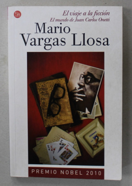 EL VIAJE A LA FICCION , EL MUNDO DE JUAN CARLOS OBETTI de MARIO VARGAS LLOSA , 2011 , TEXT IN LIMBA SPANIOLA