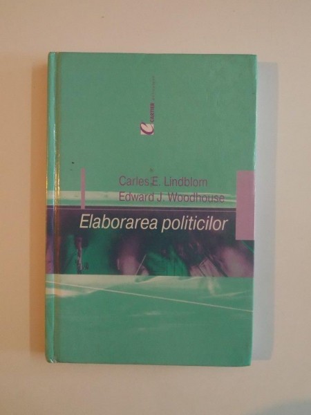 ELABORAREA POLITICILOR de CARLES E. LINDBLOM , EDWARD J. WOODHOUSE 2001
