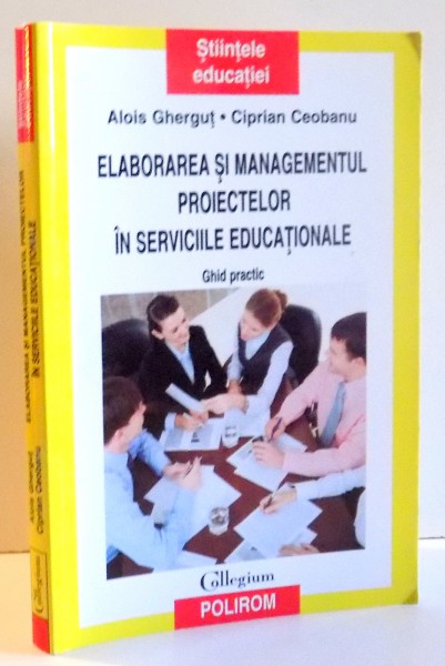ELABORAREA SI MANAGEMENTUL PROIECTELOR IN SERVICIILE EDUCATIONALE de ALOIS GHERGUT , CIPRIAN CEOBANU , 2009