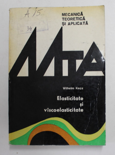 ELASTICITATE SI VISCOELASTICITATE de WILHELM KECS , CICLUL ' MECANICA TEORETICA APLICATA ' , 1986