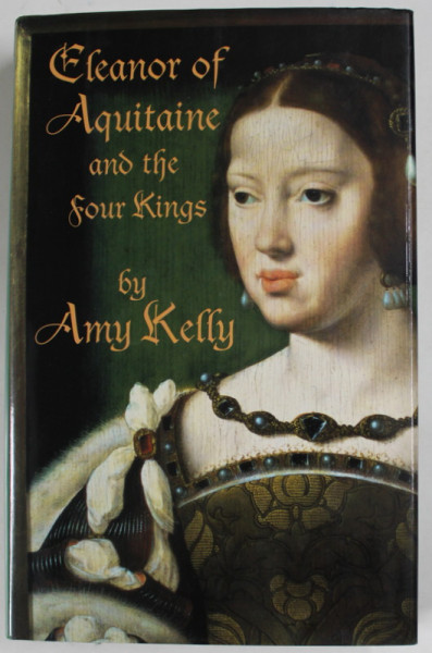 ELEANOR OF AQUITAINE AND THE FOUR KINGS by AMY KELLY , 1996
