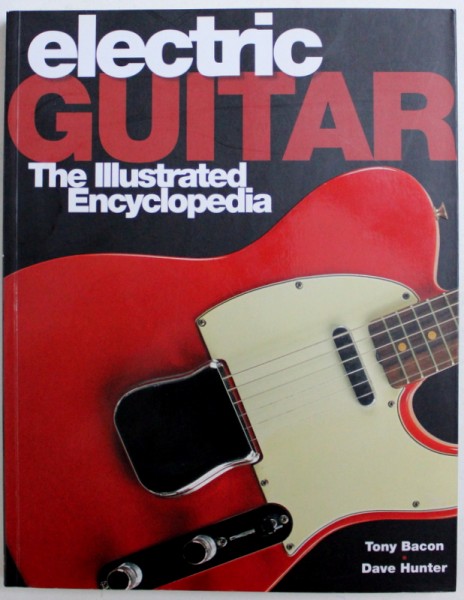 ELECTRIC GUITAR  - THE ILLUSTRATED ENCYCLOPEDIA by TONY BACON & DAVE HUNTER , 2000