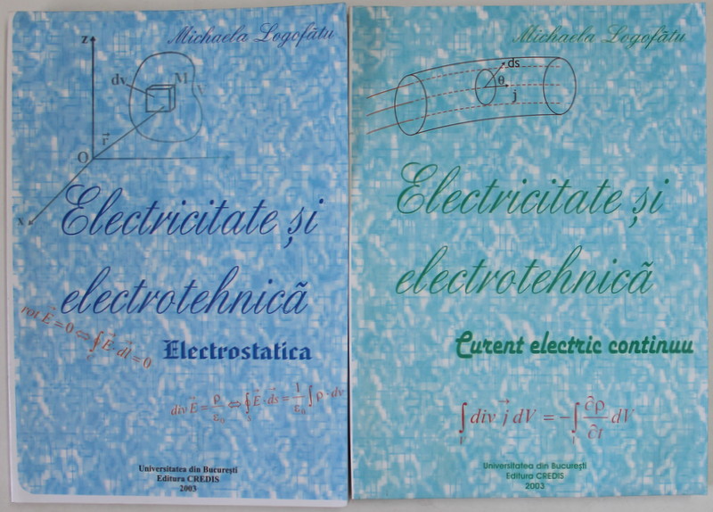 ELECTRICITATE SI ELECTROTEHNICA , CURSURI UNIVERSITARE de MICHAELA LOGOFATU , VOLUMELE I - II , 2003, PREZINTA HALOURI DE APA *